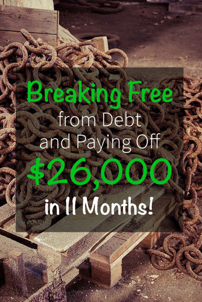 Breaking Free From Debt (and Paying Off $26,000 In 11 Months ...