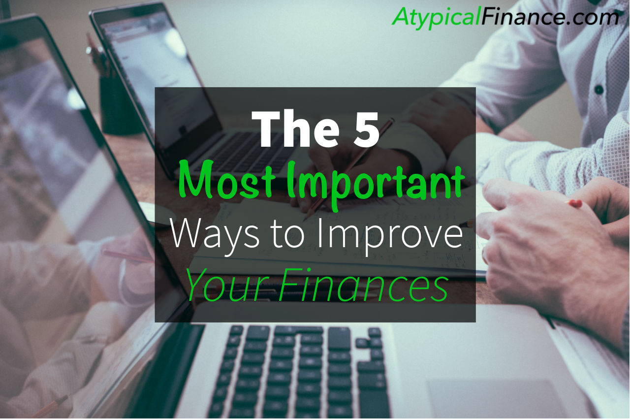 The 5 Most Important Ways You Can Improve Your Finances - Atypical Finance